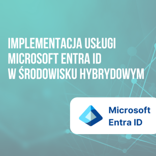 Implementacja usługi Microsoft Entra ID (dawniej Azure Active Directory) w środowisku hybrydowym