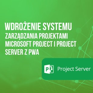 Wdrożenia systemu zarządzania projektami Microsoft Project i Project Server z PWA