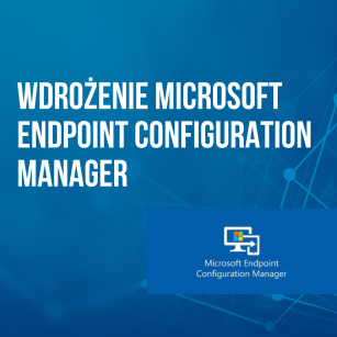 Wdrożenie Microsoft Endpoint Configuration Manager