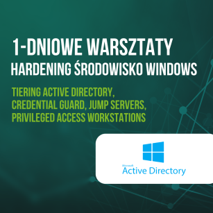 Warsztaty jednodniowe Hardening środowiska Windows  - Tiering Active Directory, Credential Guard, Jump Servers, Privileged Access Workstations